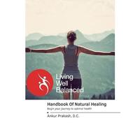 Ankur Prakash DC The Handbook Of Natural Healing (Tascabile)