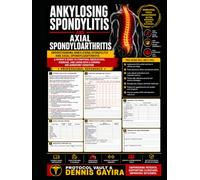 Ankylosing Spondylitis and Axial Spondyloarthritis: Understanding Ankylosing Spondylitis and Axial Spondyloarthritis: A Patient's Guide to Symptoms, ... Living with a Chronic Inflammatory Condition
