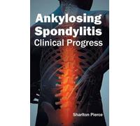 Ankylosing Spondylitis: Clinical Progress (Copertina rigida)