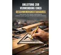 ANLEITUNG ZUR VERWENDUNG EINES GESCHWINDIGKEITSQU ADES: Eine Schritt-für-Schritt-Anleitung für präzises Layout, genaue Winkel und saubere Schnitte