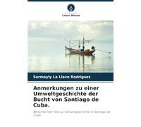 Anmerkungen zu einer Umweltgeschichte der Bucht von Santiago de Cuba.: Bereichernder Text zur Umweltgeschichte in Santiago de Cuba