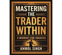 Anmol Singh Mastering The Trader Within (Copertina rigida)