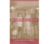 Ann Aurelia Lopez The Farmworkers' Journey (Tascabile)