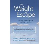 Ann Bailey Joseph Ciarrochi Russ Harris The Weight Escape (Tascabile)