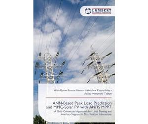 ANN-Based Peak Load Prediction and MMC-Solar PV with ANFIS MPPT: A Grid-Connected Approach for Load Shaving and Ancillary Support in Distribution Substations