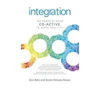 Integration: The Power of Being Co-Active in Work and Life by Betz, Annette