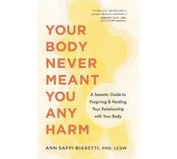 Ann Biasetti Your Body Never Meant You Any Harm (Tascabile)