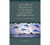 Ann Brysbaert The Power of Technology in the Bronze Age Eastern Medi (Tascabile)