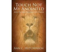 Ann C Hutchinson Touch Not My Anointed (Tascabile)