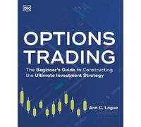 Options Trading: The Beginner's Guide to Constructing the Ultimate Investment Strategy
