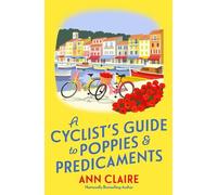 Ann Claire A Cyclist’s Guide to Poppies & Predicaments (Copertina rigida)