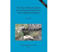 Ann Cole The Place-Name Evidence for a Routeway Network in (Mixed Media Product)