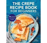 Ann Costlow The Crepe Recipe Book for Beginners (Tascabile)