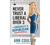 Ann Coulter Never Trust a Liberal Over Three?Especially a Rep (Copertina rigida)