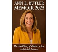 ANN E. BUTLER MEMOIR 2025: The Untold Story of a Mother, a Spy, and the Life Between