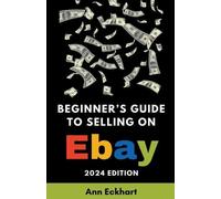Ann Eckhart Beginner's Guide To Selling On eBay 2024 Edition (Tascabile)