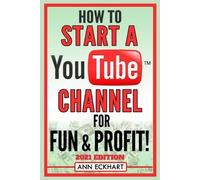 Ann Eckhart How To Start a YouTube Channel for Fun & Profit 2021 Edi (Tascabile)