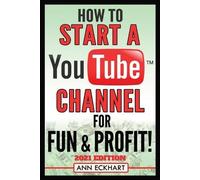 Ann Eckhart How To Start a YouTube Channel for Fun & Profit 2021 Edi (Tascabile)