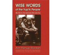 Ann Fienup-Riordan Wise Words of the Yup'ik People (Tascabile)