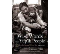 Ann Fienup-Riordan Wise Words of the Yup'ik People (Tascabile)