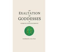 Ann Filemyr Judy Grahn Anna Halberstadt An Exaltation of Goddesses (Tascabile)
