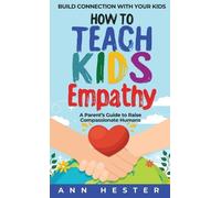 Ann Hester How to Teach Kids Empathy (Copertina rigida)