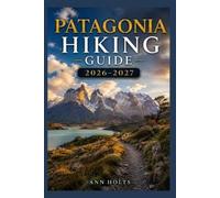 Ann Holts Patagonia Hiking Guide 2026-2027 (Tascabile)