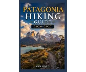 Ann Holts Patagonia Hiking Guide 2026-2027 (Tascabile)