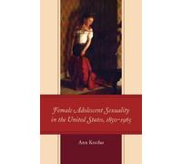 Ann Kordas Female Adolescent Sexuality in the United States, 1850-19 (Tascabile)