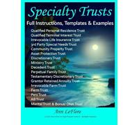 Ann LeFlore - Specialty Trusts: How to Create and Operate Specialty Trusts w/Instructions, Templates & Examples
