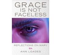 Ann Loades Stephen Burns Grace is Not Faceless (Tascabile)