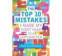 Ann M Schreiber The Top 10 Mistakes I Made My First Year as a Copywr (Tascabile)