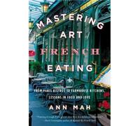 Ann Mah Mastering the Art of French Eating (Tascabile)