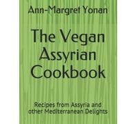 Ann-Margret Yonan The Vegan Assyrian Cookbook (Tascabile)