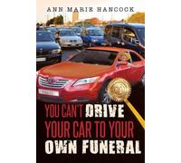Ann Marie Hancock You Can't Drive Your Car to Your Own Funeral (Tascabile)