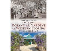 Ann Marie O'Phel The Botanical Gardens of Western Florida Through Ti (Tascabile)