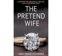 Ann-Marie Richa The Pretend Wife (A Gripping Psychological Thriller (Tascabile)