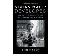 Vivian Maier Developed: The Untold Story of the Photographer Nanny