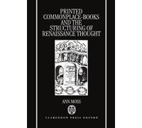 Ann Moss Printed Commonplace-Books and the Structuring of Ren (Copertina rigida)