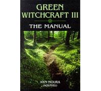 Green Witchcraft III: The Manual: v.3