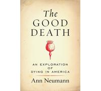 Ann Neumann The Good Death (Copertina rigida)
