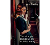 Ann Oakley The strange lockdown life of Alice Henry (Tascabile)