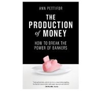 Ann Pettifor The Production of Money (Tascabile)