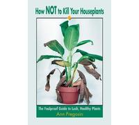 Ann Pregosin How Not to Kill Your Houseplants (Tascabile)