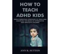 Ann R Sutton How To Teach ADHD Kids (Tascabile)