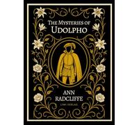 Ann radcliffe the mysteries of udolpho e: The gothic masterpiece that sh