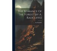 Ann Radcliffe The Romance Of The Forest [by A. Radcliffe] (Copertina rigida)