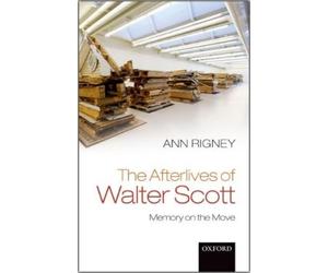 Ann Rigney The Afterlives of Walter Scott (Copertina rigida)