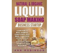 Ann Robinson Natural & Organic Liquid Soap Making Business Startup (Tascabile)