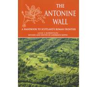 Ann S. Robertson Lawrence The Antonine Wall: A Handbook to Scotland's Roman Fr